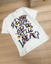 Load image into Gallery viewer, "WOULD U LOVE ME" SHIRT
